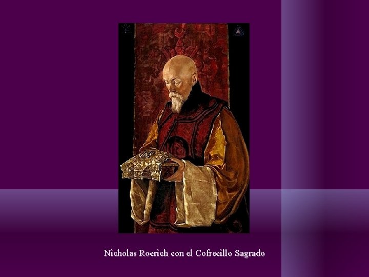 Nicholas Roerich con el Cofrecillo Sagrado Nicholas Roerich con el Cofrecillo Sagrado