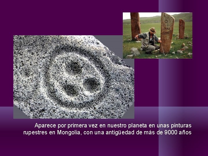 Aparece por primera vez en nuestro planeta en unas pinturas rupestres en Mongolia, con Aparece por primera vez en nuestro planeta en unas pinturas rupestres en Mongolia, con