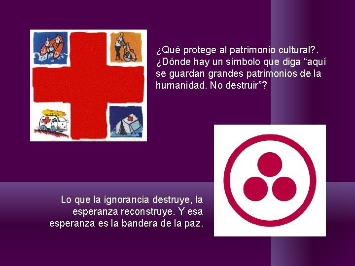 ¿Qué protege al patrimonio cultural? . ¿Dónde hay un símbolo que diga “aquí se ¿Qué protege al patrimonio cultural? . ¿Dónde hay un símbolo que diga “aquí se
