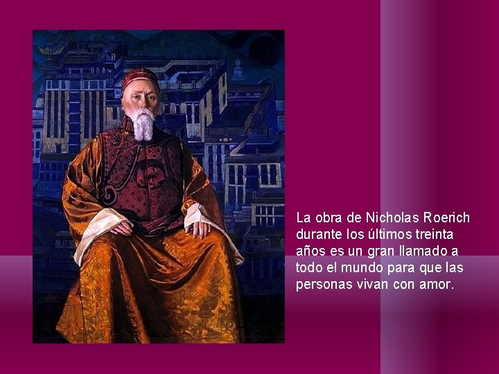 La obra de Nicholas Roerich durante los últimos treinta años es un gran llamado La obra de Nicholas Roerich durante los últimos treinta años es un gran llamado