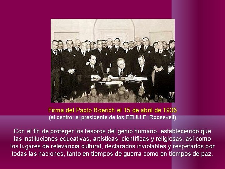 Firma del Pacto Roerich el 15 de abril de 1935 (al centro: el presidente Firma del Pacto Roerich el 15 de abril de 1935 (al centro: el presidente
