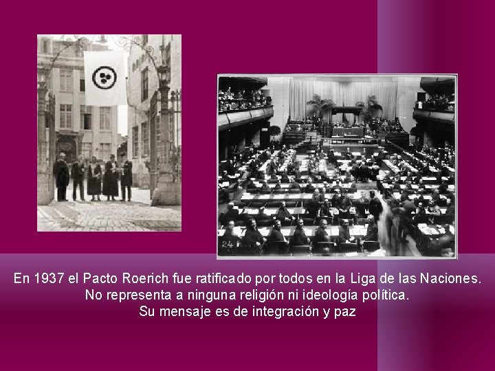 En 1937 el Pacto Roerich fue ratificado por todos en la Liga de las En 1937 el Pacto Roerich fue ratificado por todos en la Liga de las