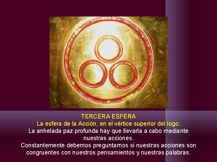TERCERA ESFERA La esfera de la Acción, en el vértice superior del logo. La TERCERA ESFERA La esfera de la Acción, en el vértice superior del logo. La