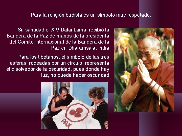 Para la religión budista es un símbolo muy respetado. Su santidad el XIV Dalai Para la religión budista es un símbolo muy respetado. Su santidad el XIV Dalai