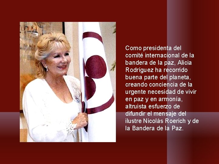 Como presidenta del comité internacional de la bandera de la paz, Alicia Rodríguez ha Como presidenta del comité internacional de la bandera de la paz, Alicia Rodríguez ha