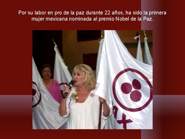 Por su labor en pro de la paz durante 22 años, ha sido la Por su labor en pro de la paz durante 22 años, ha sido la