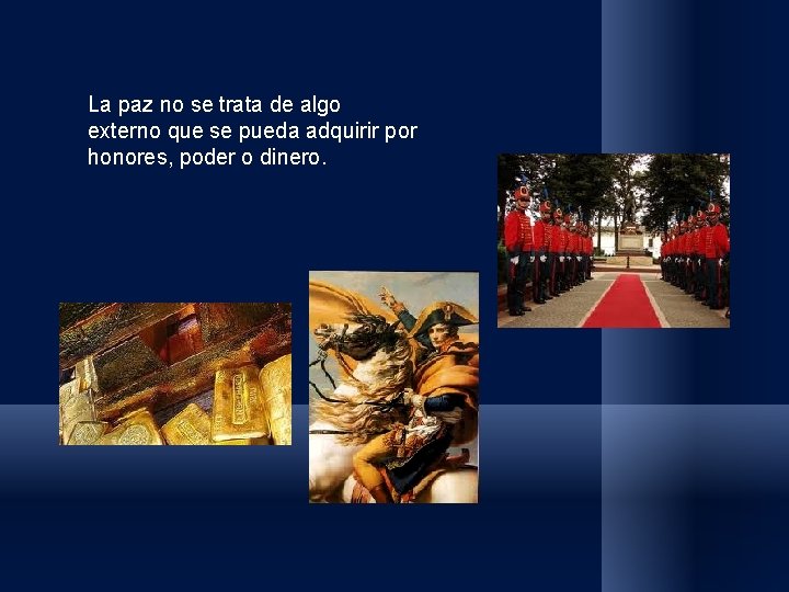 La paz no se trata de algo externo que se pueda adquirir por honores, La paz no se trata de algo externo que se pueda adquirir por honores,