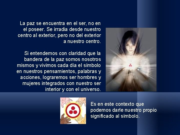 La paz se encuentra en el ser, no en el poseer. Se irradia desde La paz se encuentra en el ser, no en el poseer. Se irradia desde
