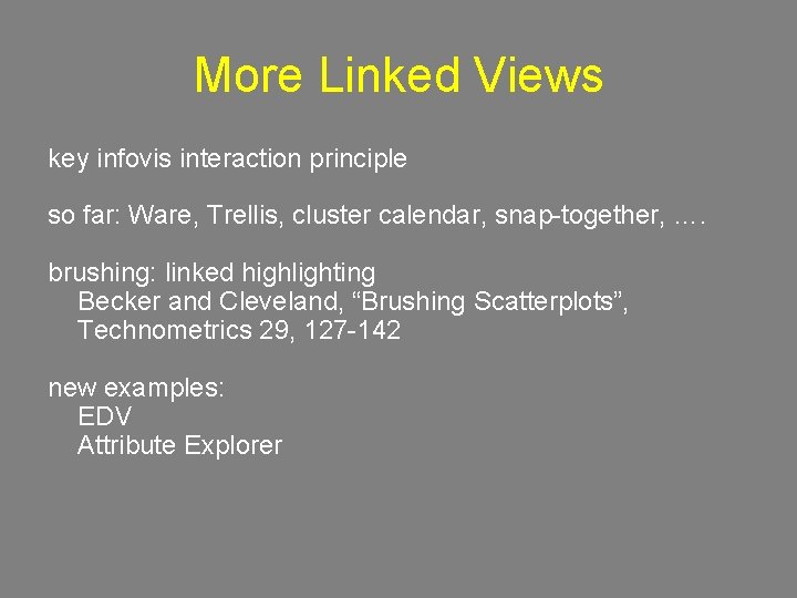 More Linked Views key infovis interaction principle so far: Ware, Trellis, cluster calendar, snap-together,