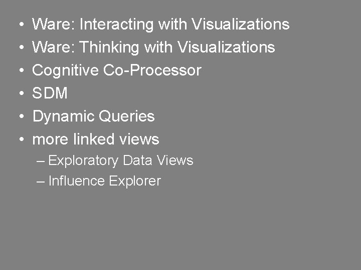  • • • Ware: Interacting with Visualizations Ware: Thinking with Visualizations Cognitive Co-Processor