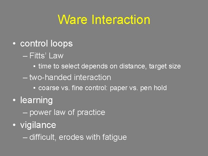 Ware Interaction • control loops – Fitts’ Law • time to select depends on