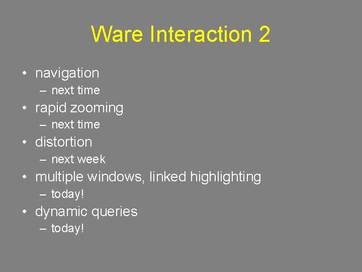 Ware Interaction 2 • navigation – next time • rapid zooming – next time