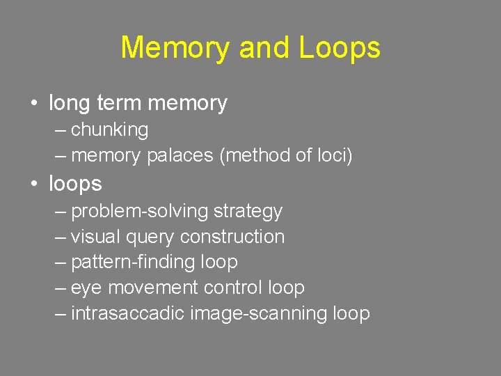 Memory and Loops • long term memory – chunking – memory palaces (method of