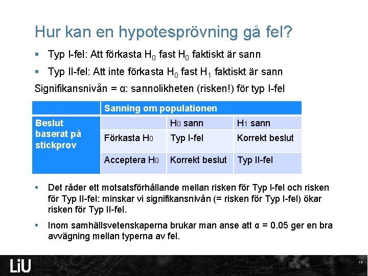 Hur kan en hypotesprövning gå fel? § Typ I-fel: Att förkasta H 0 fast