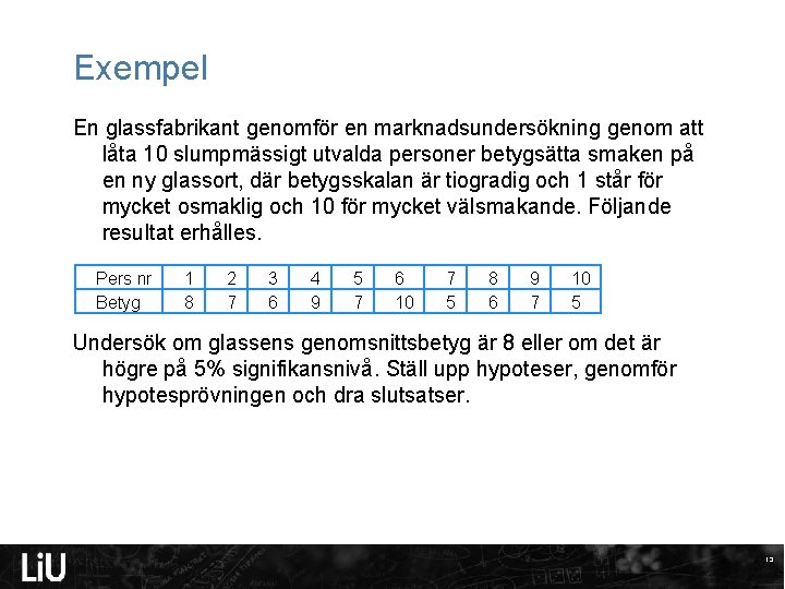 Exempel En glassfabrikant genomför en marknadsundersökning genom att låta 10 slumpmässigt utvalda personer betygsätta