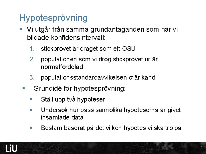 Hypotesprövning § Vi utgår från samma grundantaganden som när vi bildade konfidensintervall: 1. stickprovet