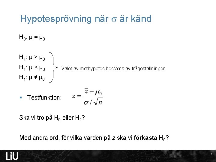 Hypotesprövning när är känd H 0 : µ = µ 0 H 1 :