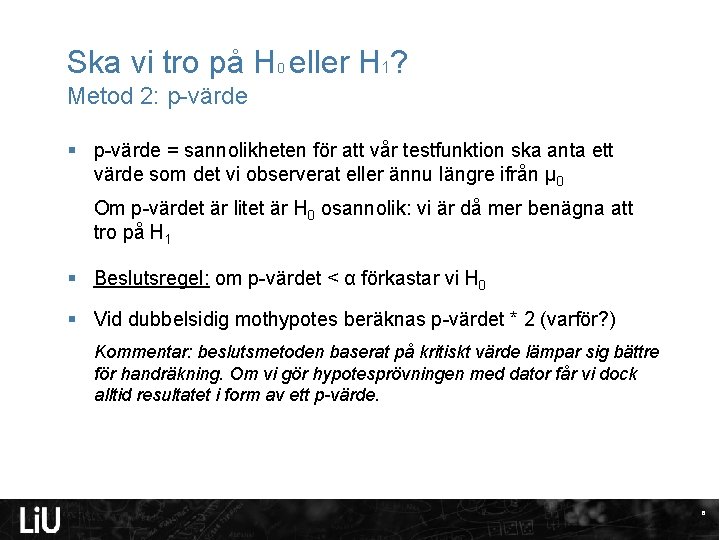 Ska vi tro på H 0 eller H 1? Metod 2: p-värde § p-värde