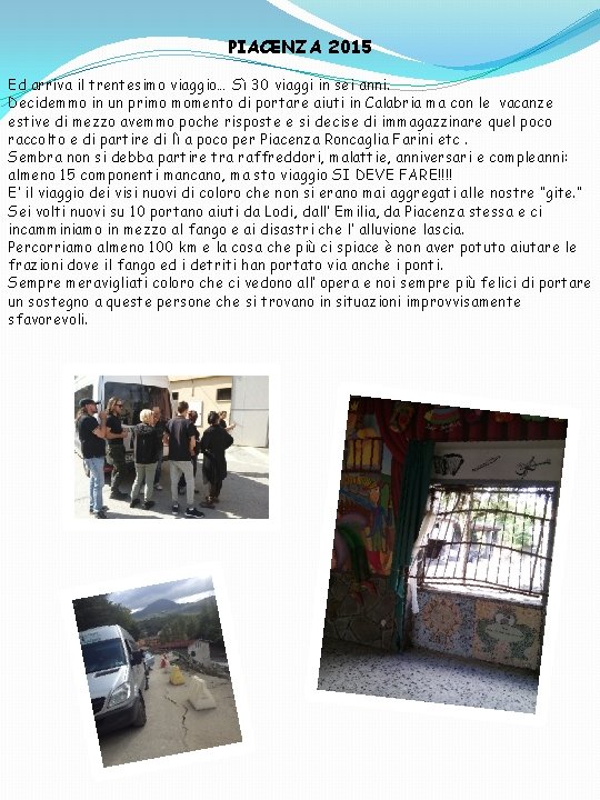 PIACENZA 2015 Ed arriva il trentesimo viaggio… Sì 30 viaggi in sei anni. Decidemmo