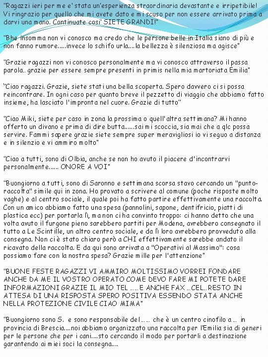 ‘’Ragazzi ieri per me e’ stata un’esperienza straordinaria devastante e irripetibile! Vi ringrazio per