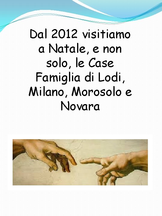 Dal 2012 visitiamo a Natale, e non solo, le Case Famiglia di Lodi, Milano,