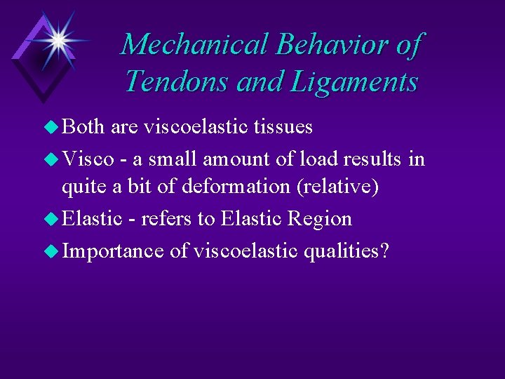 Mechanical Behavior of Tendons and Ligaments u Both are viscoelastic tissues u Visco -