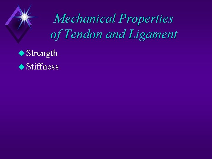 Mechanical Properties of Tendon and Ligament u Strength u Stiffness 