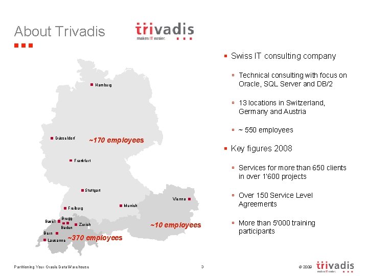 About Trivadis § Swiss IT consulting company ú Technical consulting with focus on Oracle,