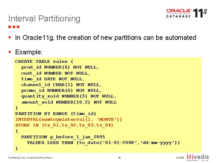 Interval Partitioning § In Oracle 11 g, the creation of new partitions can be