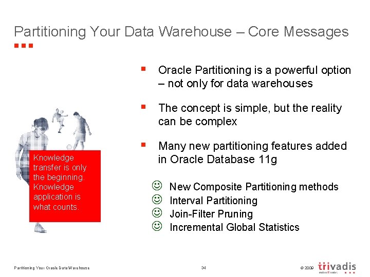 Partitioning Your Data Warehouse – Core Messages Knowledge transfer is only the beginning. Knowledge