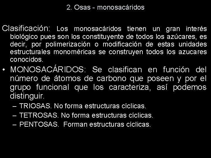 2. Osas - monosacáridos Clasificación: Los monosacáridos tienen un gran interés biológico pues son 2. Osas - monosacáridos Clasificación: Los monosacáridos tienen un gran interés biológico pues son