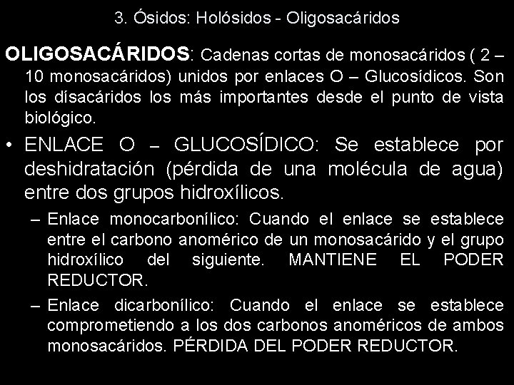 3. Ósidos: Holósidos - Oligosacáridos OLIGOSACÁRIDOS: Cadenas cortas de monosacáridos ( 2 – 10 3. Ósidos: Holósidos - Oligosacáridos OLIGOSACÁRIDOS: Cadenas cortas de monosacáridos ( 2 – 10