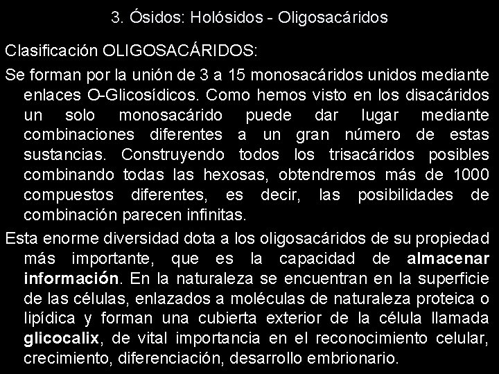 3. Ósidos: Holósidos - Oligosacáridos Clasificación OLIGOSACÁRIDOS: Se forman por la unión de 3 3. Ósidos: Holósidos - Oligosacáridos Clasificación OLIGOSACÁRIDOS: Se forman por la unión de 3