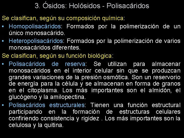 3. Ósidos: Holósidos - Polisacáridos Se clasifican, según su composición química: • Homopolisacáridos: Formados 3. Ósidos: Holósidos - Polisacáridos Se clasifican, según su composición química: • Homopolisacáridos: Formados