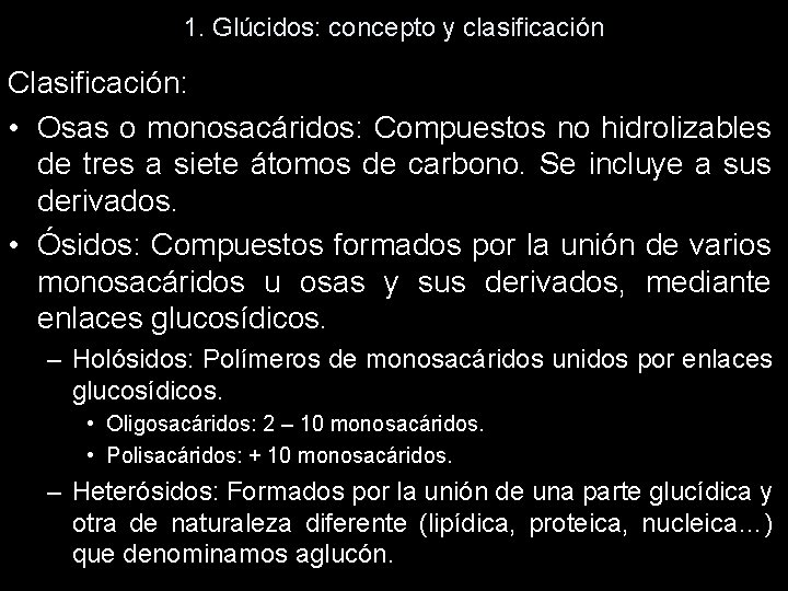 1. Glúcidos: concepto y clasificación Clasificación: • Osas o monosacáridos: Compuestos no hidrolizables de 1. Glúcidos: concepto y clasificación Clasificación: • Osas o monosacáridos: Compuestos no hidrolizables de