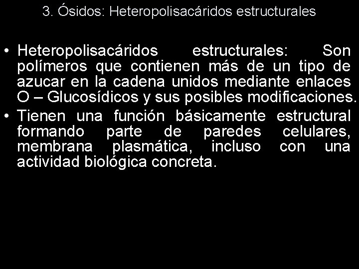 3. Ósidos: Heteropolisacáridos estructurales • Heteropolisacáridos estructurales: Son polímeros que contienen más de un 3. Ósidos: Heteropolisacáridos estructurales • Heteropolisacáridos estructurales: Son polímeros que contienen más de un