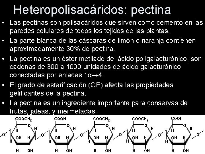 Heteropolisacáridos: pectina • Las pectinas son polisacáridos que sirven como cemento en las paredes Heteropolisacáridos: pectina • Las pectinas son polisacáridos que sirven como cemento en las paredes