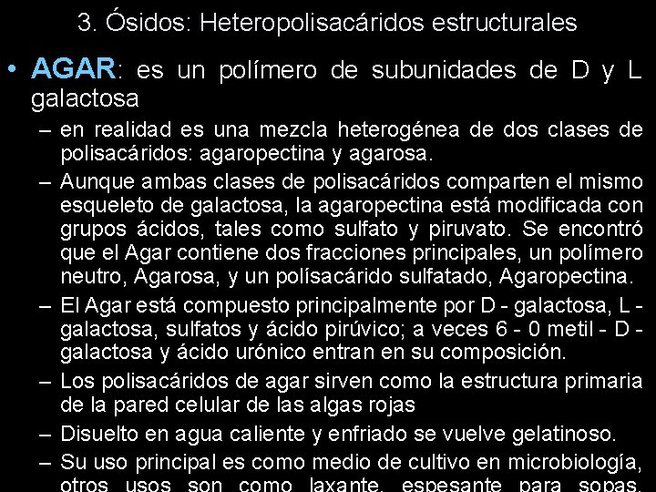 3. Ósidos: Heteropolisacáridos estructurales • AGAR: es un polímero de subunidades de D y 3. Ósidos: Heteropolisacáridos estructurales • AGAR: es un polímero de subunidades de D y