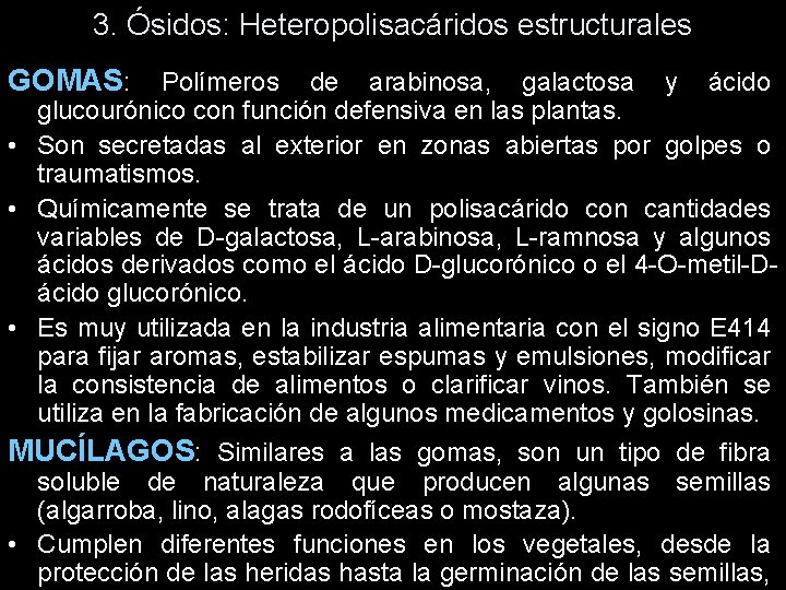 3. Ósidos: Heteropolisacáridos estructurales GOMAS: Polímeros de arabinosa, galactosa y ácido glucourónico con función 3. Ósidos: Heteropolisacáridos estructurales GOMAS: Polímeros de arabinosa, galactosa y ácido glucourónico con función
