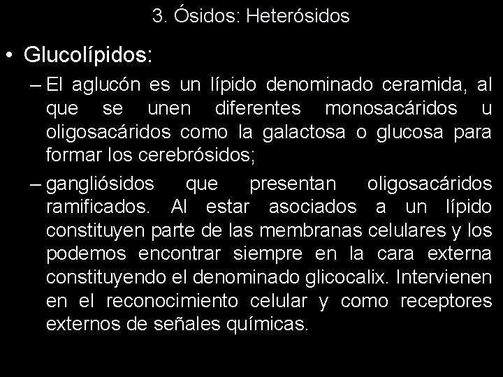 3. Ósidos: Heterósidos • Glucolípidos: – El aglucón es un lípido denominado ceramida, al 3. Ósidos: Heterósidos • Glucolípidos: – El aglucón es un lípido denominado ceramida, al