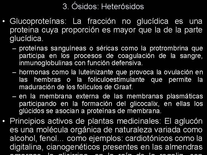 3. Ósidos: Heterósidos • Glucoproteínas: La fracción no glucídica es una proteina cuya proporción 3. Ósidos: Heterósidos • Glucoproteínas: La fracción no glucídica es una proteina cuya proporción