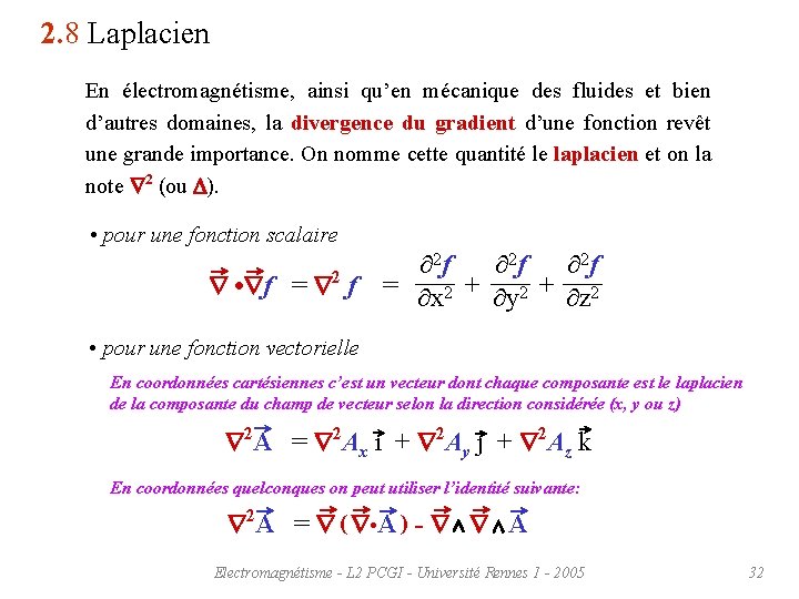 2. 8 Laplacien En électromagnétisme, ainsi qu’en mécanique des fluides et bien d’autres domaines,