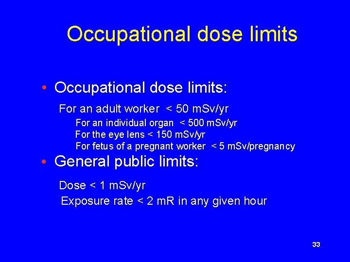 Occupational dose limits • Occupational dose limits: For an adult worker < 50 m.