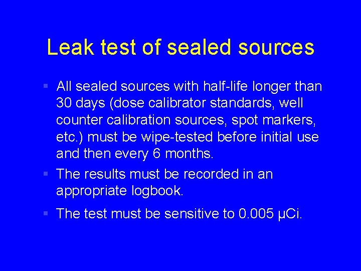 Leak test of sealed sources § All sealed sources with half-life longer than 30