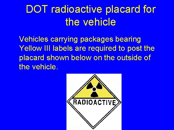 DOT radioactive placard for the vehicle Vehicles carrying packages bearing Yellow III labels are
