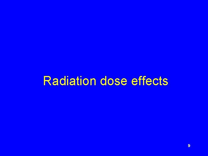 Radiation dose effects 9 