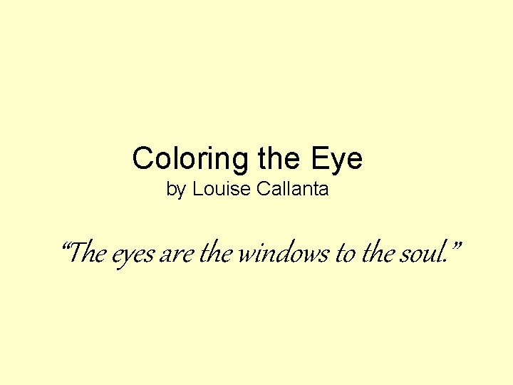 Coloring the Eye by Louise Callanta “The eyes are the windows to the soul.