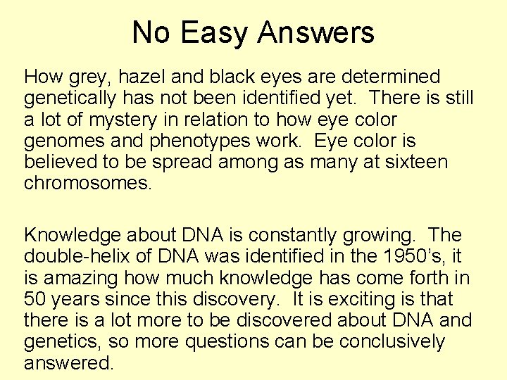 No Easy Answers How grey, hazel and black eyes are determined genetically has not