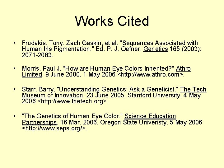 Works Cited • Frudakis, Tony, Zach Gaskin, et al. "Sequences Associated with Human Iris