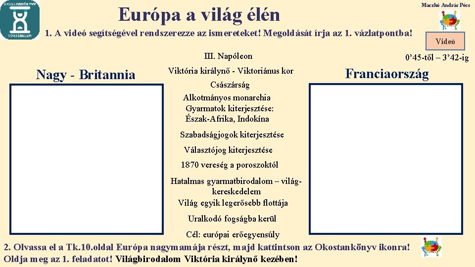 Maczkó András Pécs Európa a világ élén 1. A videó segítségével rendszerezze az ismereteket! Maczkó András Pécs Európa a világ élén 1. A videó segítségével rendszerezze az ismereteket!